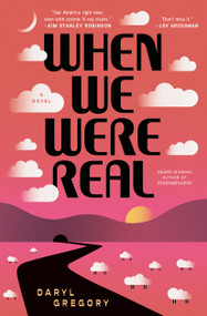 When We Were Real (A Novel) - 9781668060056 by Daryl Gregory
