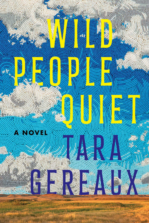 Wild People Quiet (A Novel) by Tara Gereaux, 9781668060568