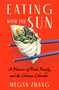 Eating with the Sun (A Memoir of Food, Family, and the Chinese Calendar) by Megan Zhang, 9781668064719