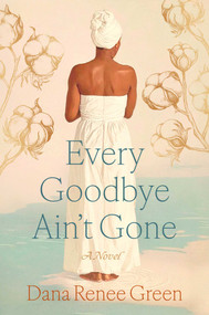 Every Goodbye Ain't Gone by Dana Renee Green, 9781668064962