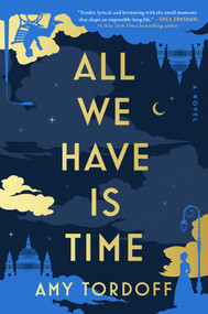 All We Have Is Time (A Novel) by Amy Tordoff, 9781668068045