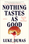 Nothing Tastes as Good (A Novel) by Luke Dumas, 9781668068410
