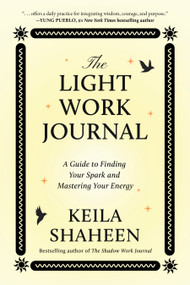 The Light Work Journal (A Guide to Finding Your Spark and Mastering Your Energy) by Keila Shaheen, 9781668070017