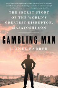 Gambling Man (The Secret Story of the World's Greatest Disruptor, Masayoshi Son) - 9781668070758 by Lionel Barber, 9781668070758