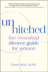 Unhitched (The Essential Divorce Guide for Women) by Oona Metz, 9781668075388