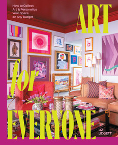 Art for Everyone (How to Collect Art & Personalize Your Space on Any Budget) by Liz Lidgett, 9781668078709
