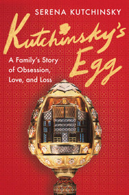 Kutchinsky's Egg (A Family's Story of Obsession, Love, and Loss) by Serena Kutchinsky, 9781668079096