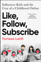 Like, Follow, Subscribe (Influencer Kids and the Cost of a Childhood Online) by Fortesa Latifi, 9781668080504