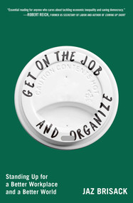 Get on the Job and Organize (Standing Up for a Better Workplace and a Better World) - 9781668080801 by Jaz Brisack, 9781668080801