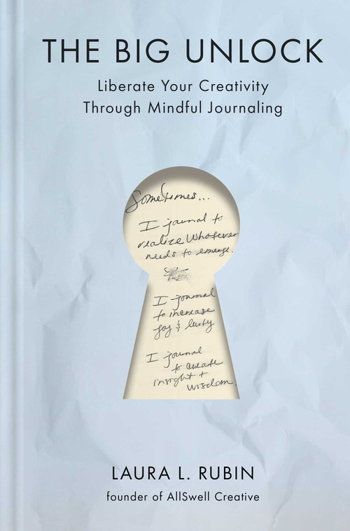 The Big Unlock (Liberate Your Creativity Through Mindful Journaling) by Laura L. Rubin, 9781668082058
