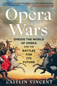 Opera Wars (Inside the World of Opera and the Battles for Its Future) by Caitlin Vincent, 9781668084069