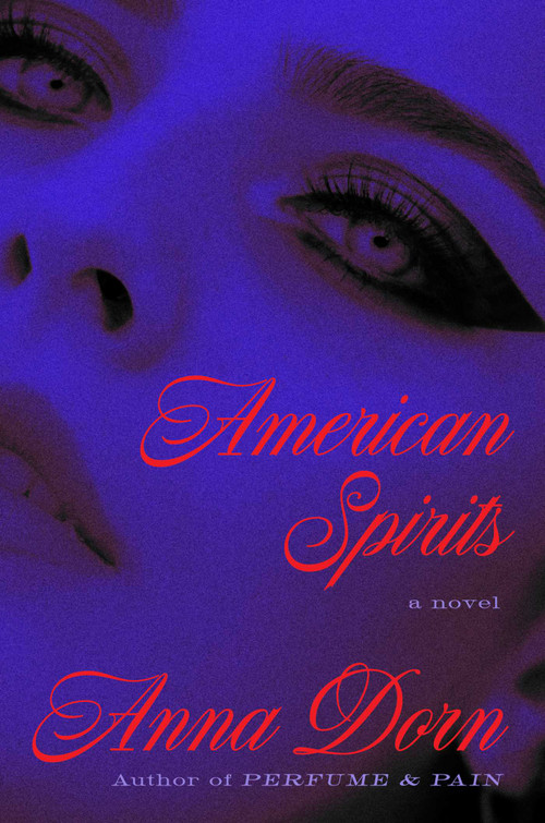 American Spirits (A Novel) by Anna Dorn, 9781668085530