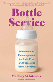 Bottle Service (Education and Encouragement for Guilt-Free and Successful Formula Feeding) by Mallory Whitmore, 9781668088760