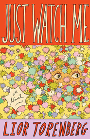 Just Watch Me (A Novel) by Lior Torenberg, 9781668091180