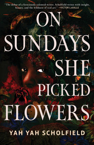 On Sundays She Picked Flowers by Yah Yah Scholfield, 9781668091210