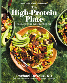 The High-Protein Plate (100 Satisfying Everyday Recipes (A Cookbook)) by Rachael DeVaux, 9781668091722