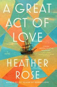 A Great Act of Love (A Novel) by Heather Rose, 9781668094914