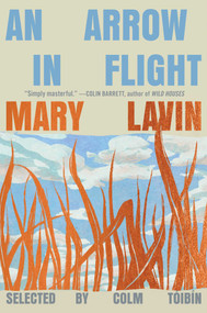 An Arrow in Flight (Selected Stories of Mary Lavin) by Mary Lavin, Colm Toibin, 9781668098714