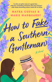 How to Fake a Southern Gentleman (A Novel) by Mayra Cuevas, Marie Marquardt, 9781668098950