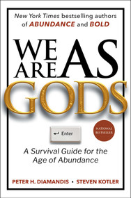 We Are as Gods (A Survival Guide for the Age of Abundance) by Peter H. Diamandis, Steven Kotler, 9781668099544