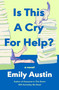 Is This a Cry for Help? (A Novel) by Emily Austin, 9781668200230