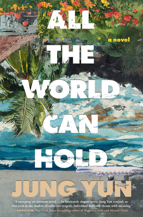 All the World Can Hold by Jung Yun, 9781668200599