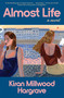 Almost Life (A Novel) by Kiran Millwood Hargrave, 9781668204276
