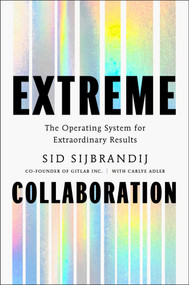 Extreme Collaboration (The Operating System for Extraordinary Results) by Sid Sijbrandij, 9781668207352