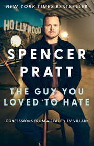 The Guy You Loved to Hate (Confessions from a Reality TV Villain) by Spencer Pratt, 9781668211762