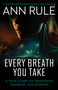 Every Breath You Take (A True Story of Obsession, Revenge, and Murder) - 9781668212608 by Ann Rule