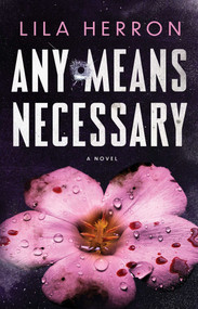 Any Means Necessary (A Novel) by Lila Herron, 9781668218891