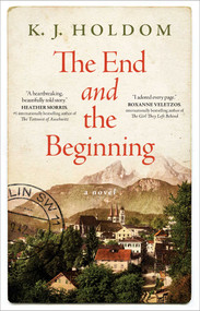 The End and the Beginning (A Novel) by K. J. Holdom, 9781668218976