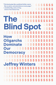 The Blind Spot (How Oligarchs Dominate Our Democracy) by Jeffrey Winters, 9781668221532