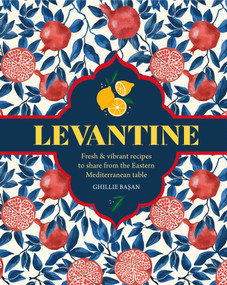 Levantine (Fresh & vibrant recipes to share from the Eastern Mediterranean table) by Ghillie Basan, 9781788795845