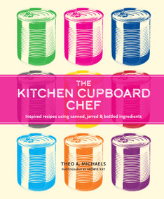 The Kitchen Cupboard Chef (Inspired recipes using canned, jarred & bottled ingredients) by Theo A. Michaels, 9781788797139