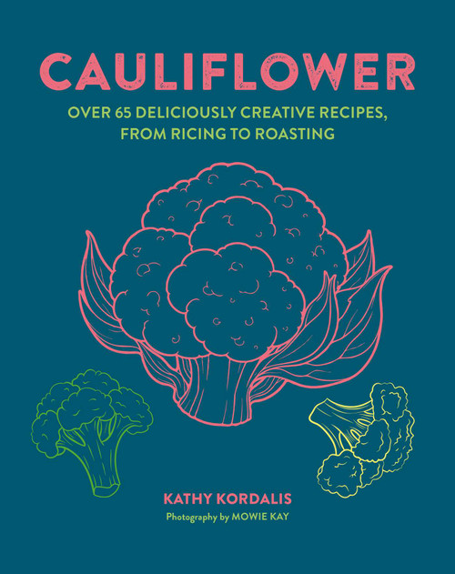 Cauliflower (Over 65 deliciously creative recipes, from ricing to roasting) by Kathy Kordalis, 9781788797474