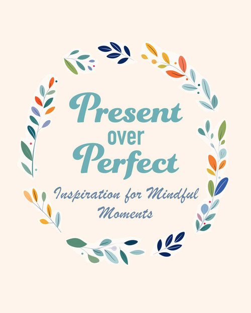 Present Over Perfect (Inspiration for mindful moments) by CICO Books, 9781800655805