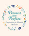 Present Over Perfect (Inspiration for mindful moments) by CICO Books, 9781800655805