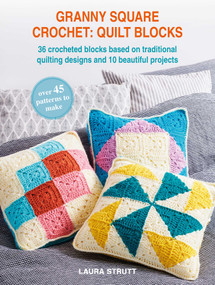 Granny Square Crochet: Quilt Blocks (36 crocheted blocks based on traditional quilting designs and 10 beautiful projects) by Laura Strutt, 9781800655935
