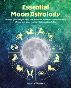 Essential Moon Astrology (How to gain insight from the Moon for a deeper understanding of yourself, your relationships, and daily life) by Joanna Watters, 9781800655942