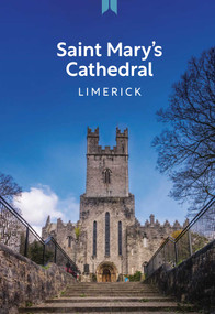 Saint Mary's Cathedral Limerick (A Guide) by Ros Stevenson, 9781836360285