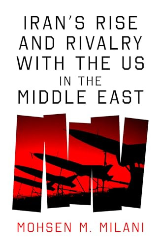 Iran's Rise and Rivalry with the US in the Middle East - 9781836431091 by Mohsen M. Milani, 9781836431091