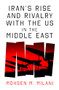 Iran's Rise and Rivalry with the US in the Middle East - 9781836431091 by Mohsen M. Milani, 9781836431091