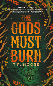 The Gods Must Burn by T.R. Moore, 9781837865994