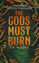 The Gods Must Burn by T.R. Moore, 9781837865994
