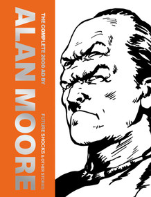The Complete 2000 AD By Alan Moore: Future Shocks & Other Stories by Alan Moore, Dave Gibbons, Alan Davis, Ian Gibson, John Higgins, Bryan Talbot, Brett Ewins, Brendan McCarthy, Eric Bradbury, Jesus Redondo, Jose Casanovas, Garry Leach, Dave Harwood, Mike White, Paul Neary, Ron Tiner, Robin Smith, Alan Langford, Jim Eldridge, John Richardson, Steve Dillon, John Cooper, Joe Eckers, Boluda, 9781837866762