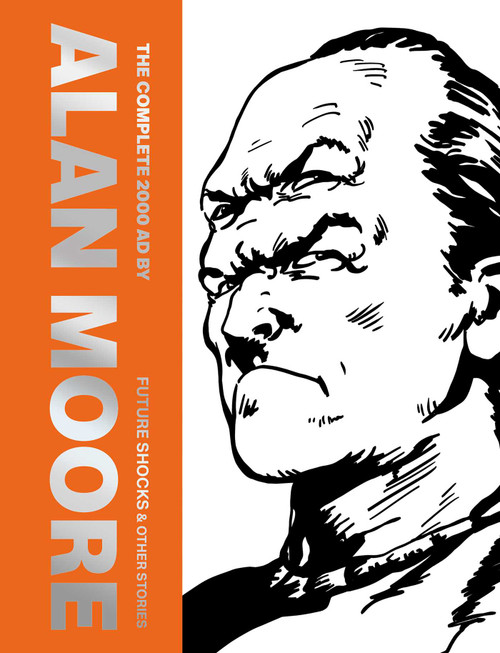 The Complete 2000 AD By Alan Moore: Future Shocks & Other Stories by Alan Moore, Dave Gibbons, Alan Davis, Ian Gibson, John Higgins, Bryan Talbot, Brett Ewins, Brendan McCarthy, Eric Bradbury, Jesus Redondo, Jose Casanovas, Garry Leach, Dave Harwood, Mike White, Paul Neary, Ron Tiner, Robin Smith, Alan Langford, Jim Eldridge, John Richardson, Steve Dillon, John Cooper, Joe Eckers, Boluda, 9781837866762