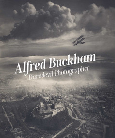 Alfred Buckham (Daredevil Photographer) by Louise Pearson, James Crawford, 9781911054689