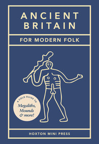 Ancient Britain For Modern Folk (A field guide to mounds, megaliths and more) by Tom Howells, 9781914314919