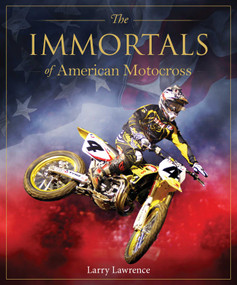 The Immortals of American Motocross by Larry Lawrence, 9781922662330